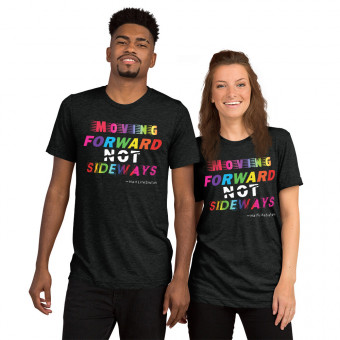 ''Moving Forward NOT Sideways'' Unisex Tri-Blend T-Shirt V1 - Rainbow