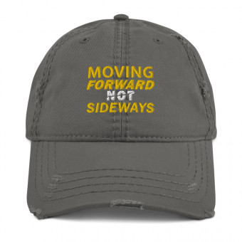 ''Moving Forward NOT Sideways'' Distressed Embroidered Dad Hat V1 - Yhelloh