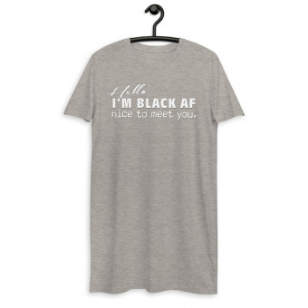 Hello, I'm Black AF - Organic Cotton T-Shirt Dress - WT