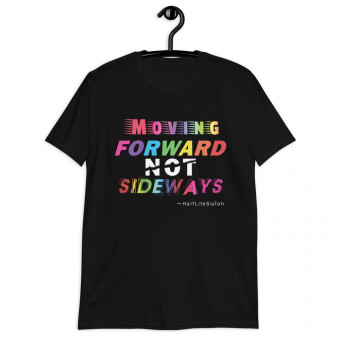 ''Moving Forward NOT Sideways'' Unisex T-Shirt - Rainbow